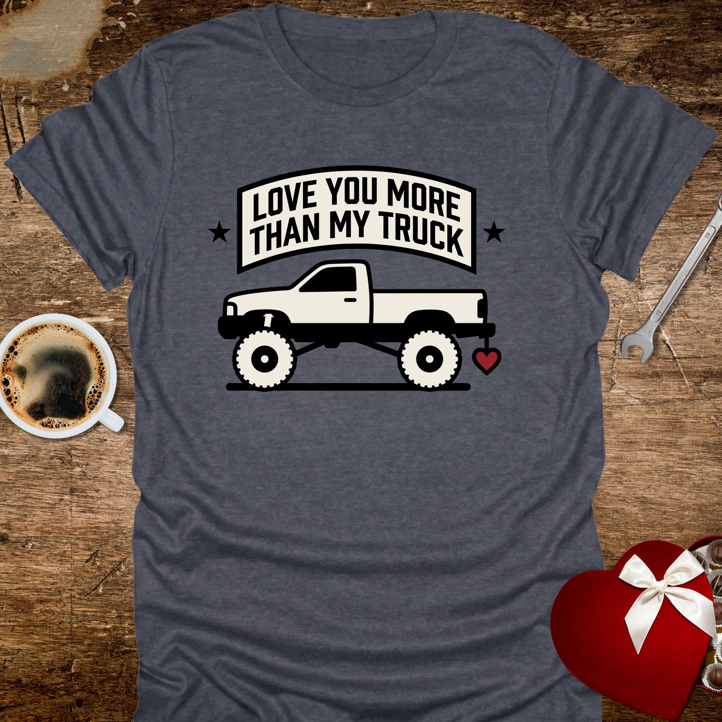 Love You More Than My Truck T-Shirt