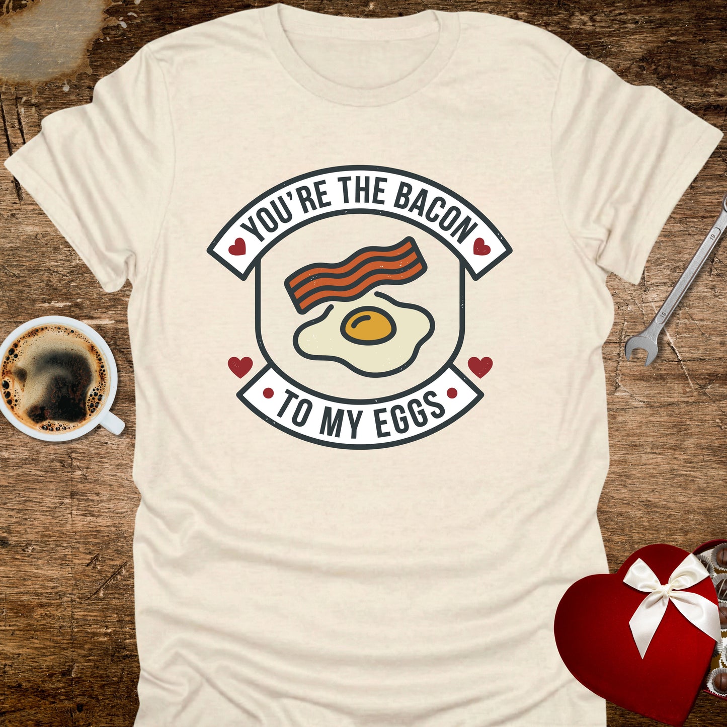 You're the Bacon to My Eggs T-Shirt