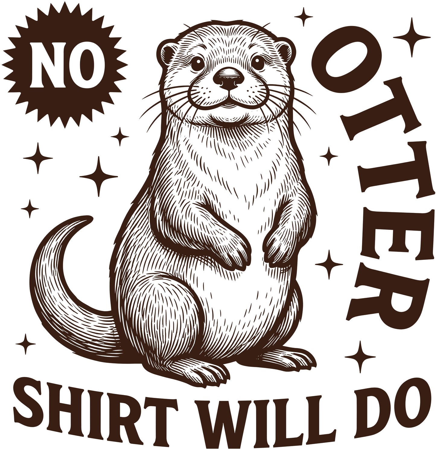 Illustration of an otter with text 'No Otter Shirt Will Do' on a white background