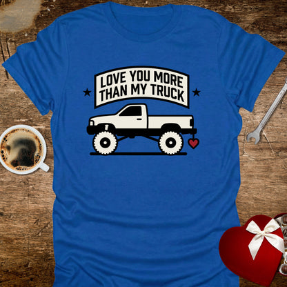 Love You More Than My Truck T-Shirt