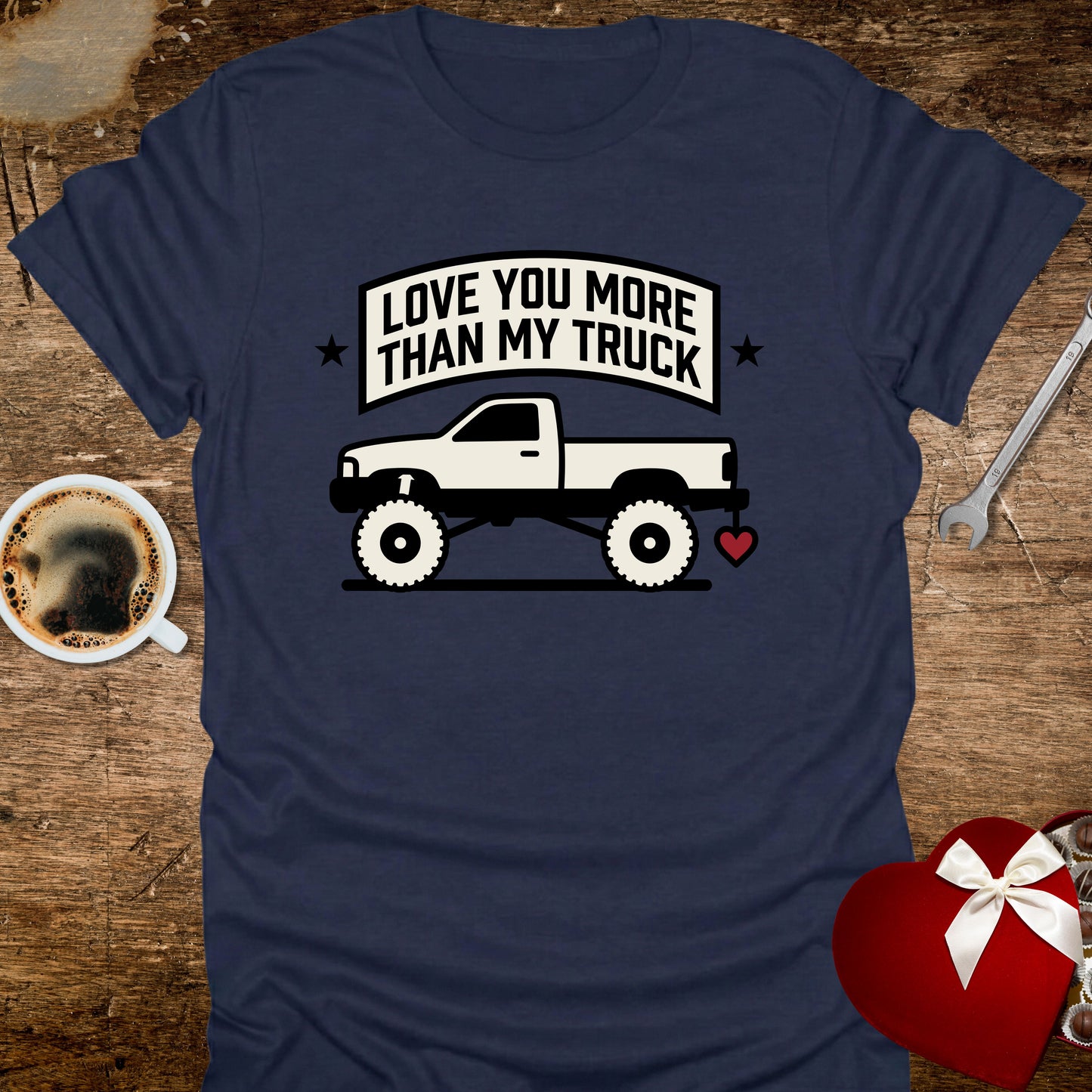 Love You More Than My Truck T-Shirt