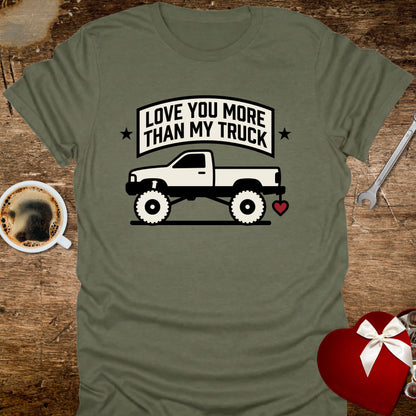 Love You More Than My Truck T-Shirt