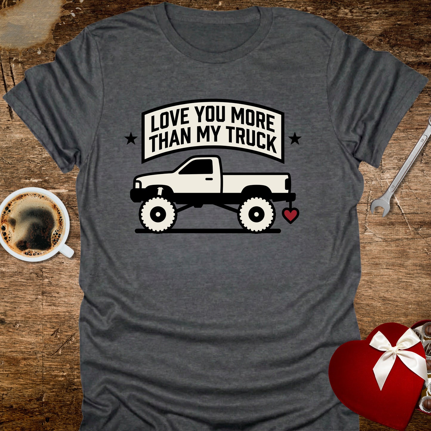 Love You More Than My Truck T-Shirt