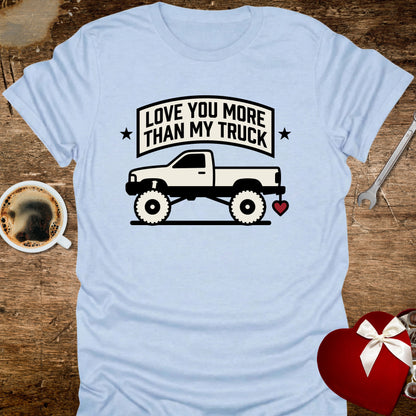 Love You More Than My Truck T-Shirt