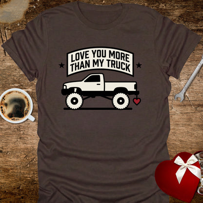 Love You More Than My Truck T-Shirt
