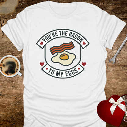 You're the Bacon to My Eggs T-Shirt
