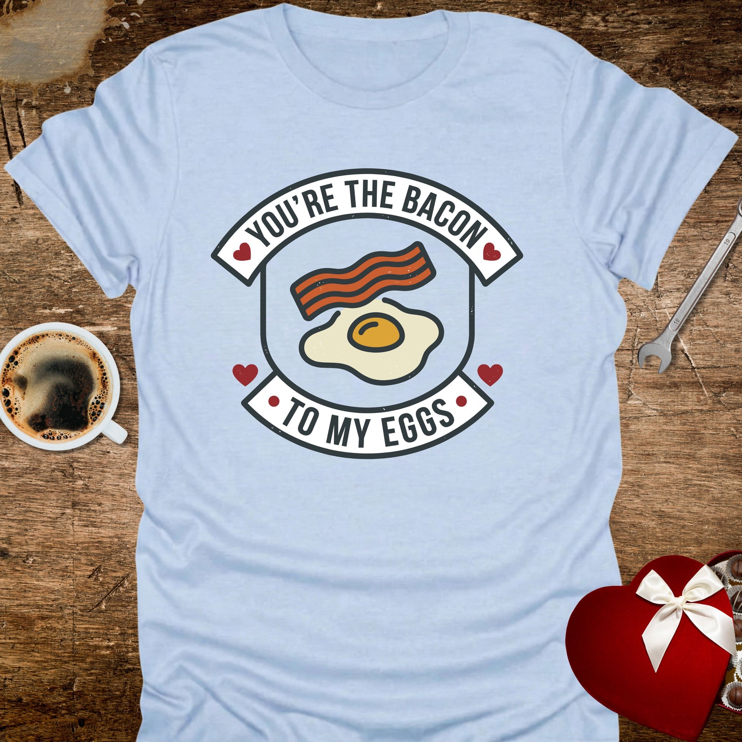 You're the Bacon to My Eggs T-Shirt