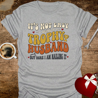 It's Not Easy Being a Trophy Husband 70s Retro T-Shirt
