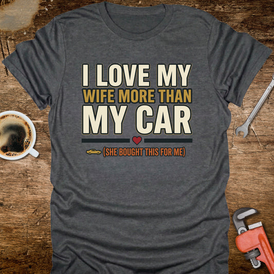 I Love My Wife More Than My Car T-Shirt