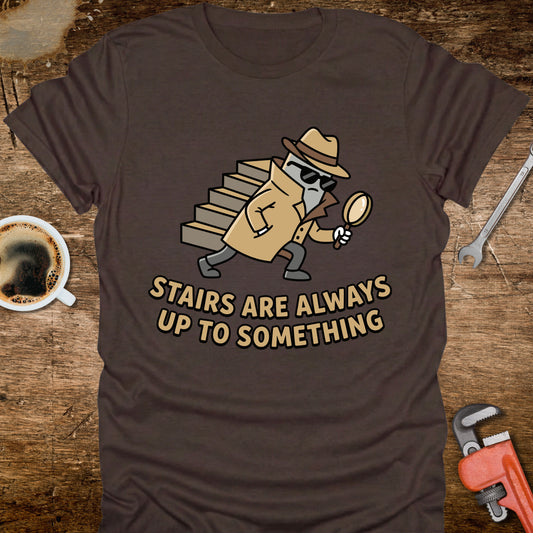 Stairs Are Always Up to Something T‑Shirt