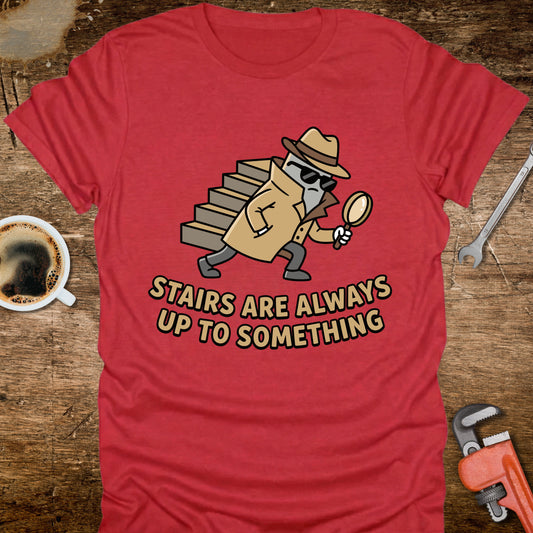 Stairs Are Always Up to Something T‑Shirt