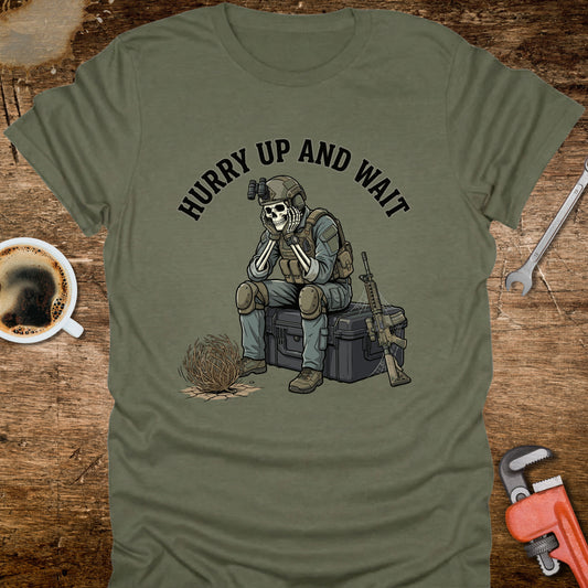 Hurry Up and Wait T-Shirt