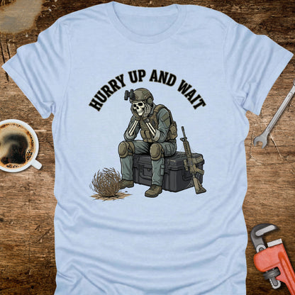 Hurry Up and Wait T-Shirt