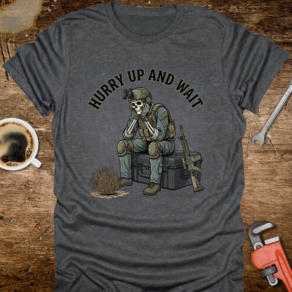 Hurry Up and Wait T-Shirt