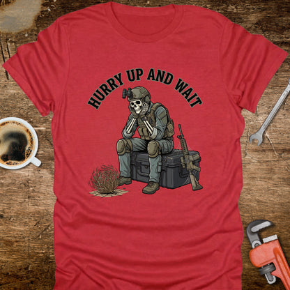 Hurry Up and Wait T-Shirt