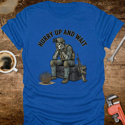 Hurry Up and Wait T-Shirt