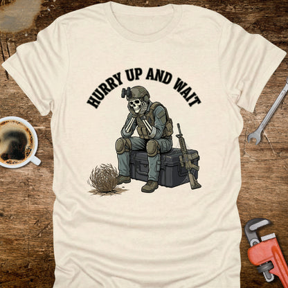 Hurry Up and Wait T-Shirt