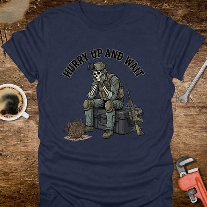 Hurry Up and Wait T-Shirt