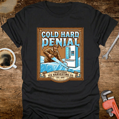 Cold Hard Denial Ice Harvesting T-Shirt
