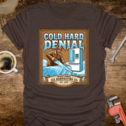 Cold Hard Denial Ice Harvesting T-Shirt