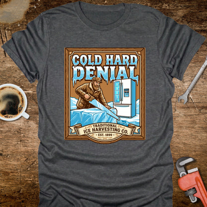 Cold Hard Denial Ice Harvesting T-Shirt