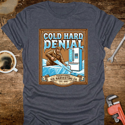 Cold Hard Denial Ice Harvesting T-Shirt