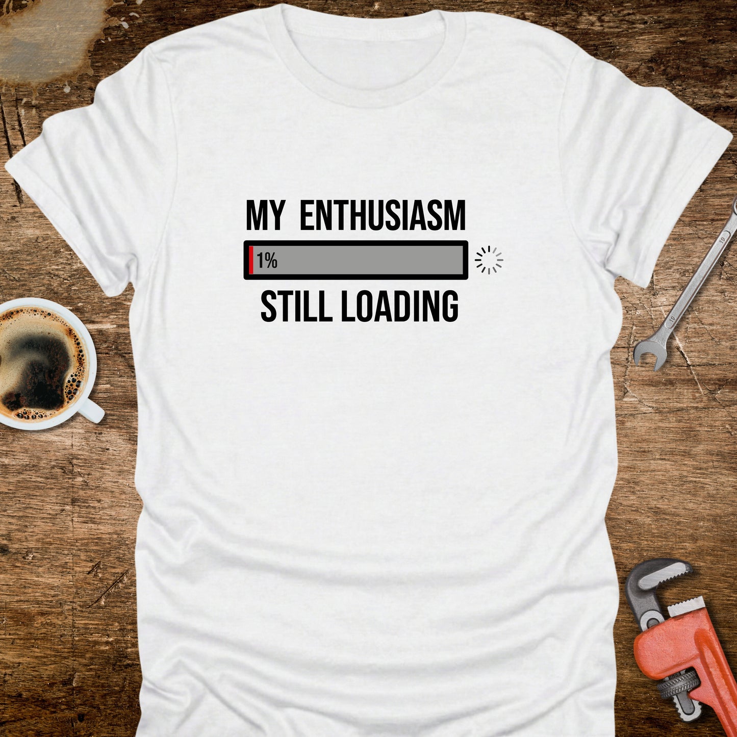 My Enthusiasm Still Loading T-Shirt