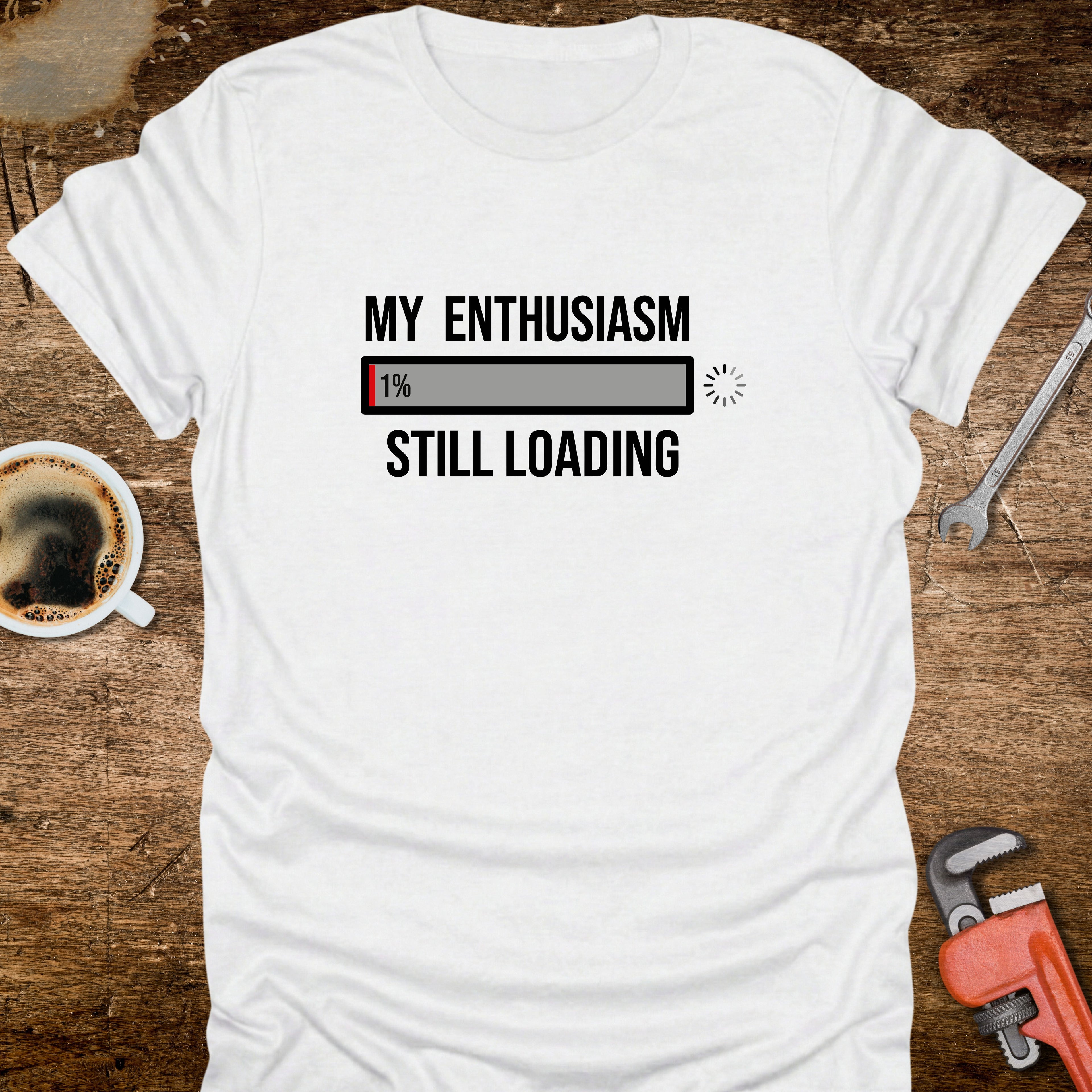 My Enthusiasm Still Loading T-Shirt - design detail closeup