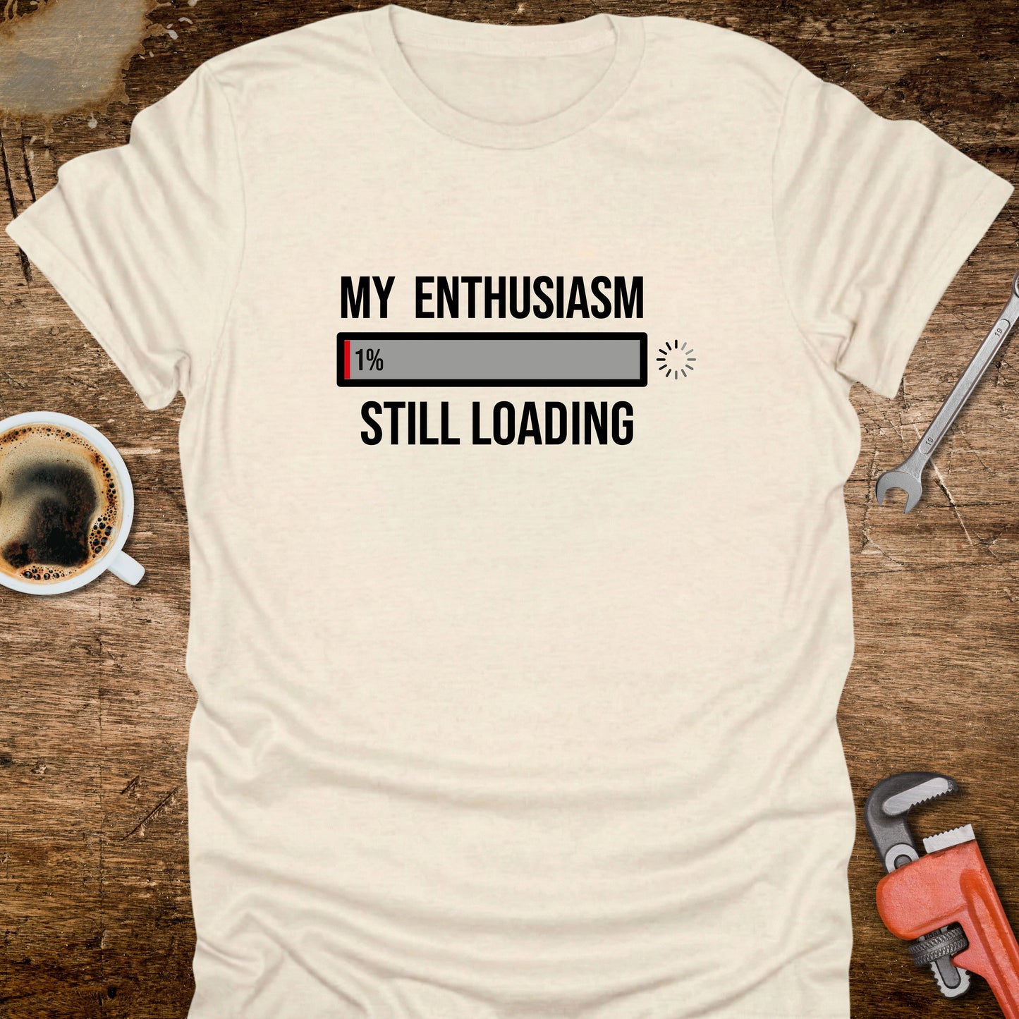 My Enthusiasm Still Loading T-Shirt