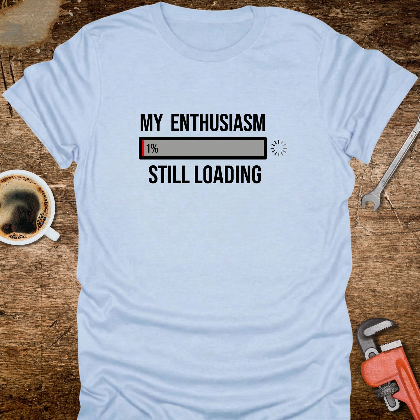 My Enthusiasm Still Loading T-Shirt