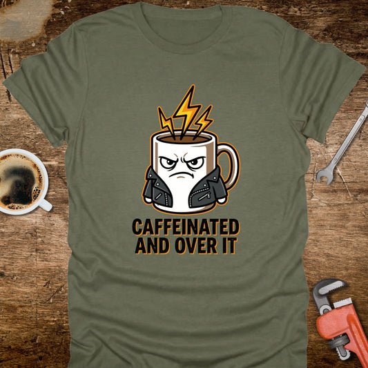 Caffeinated and Over It T-Shirt