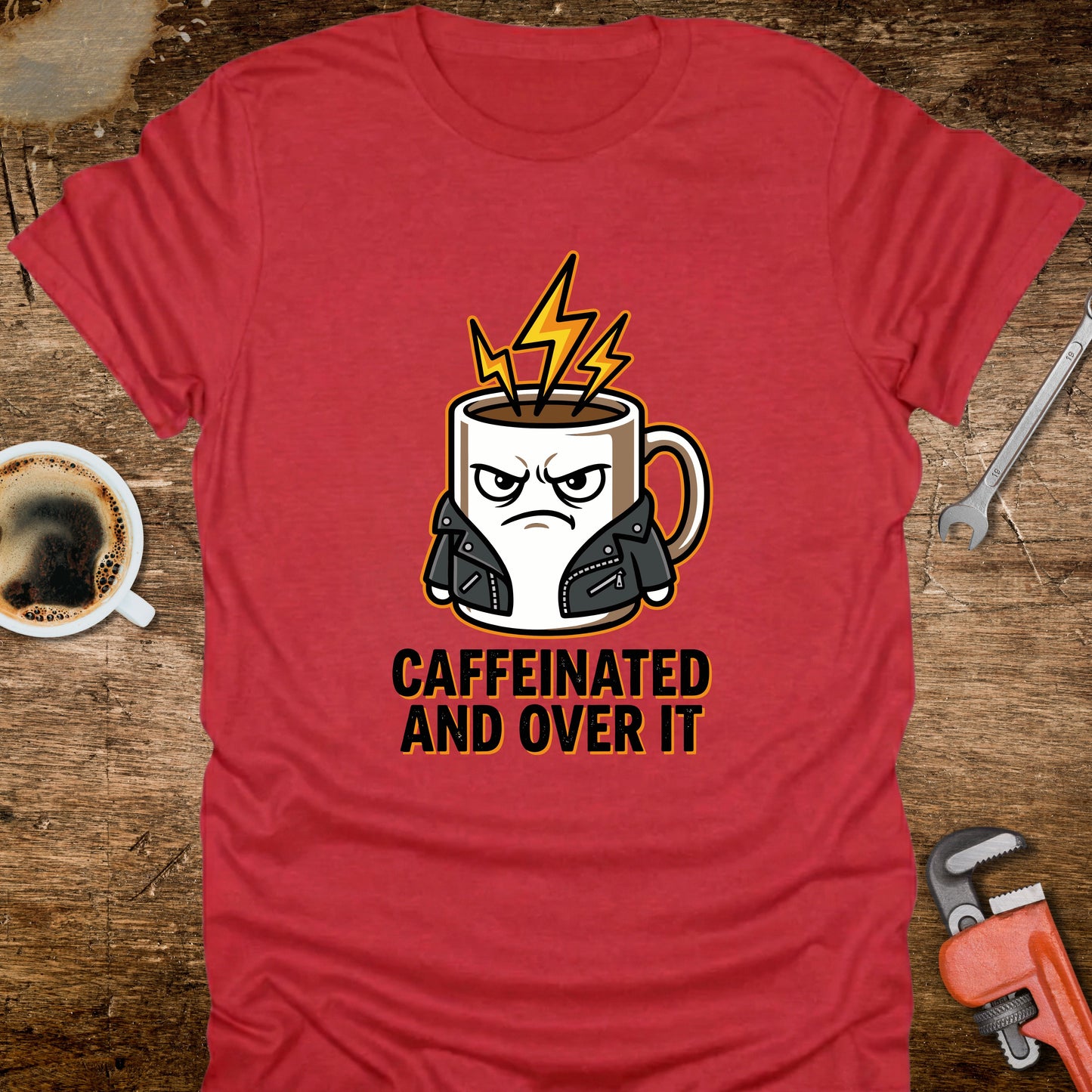 Caffeinated and Over It T-Shirt