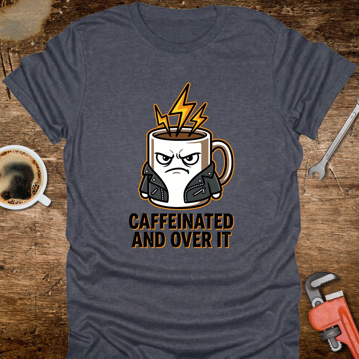 Caffeinated and Over It T-Shirt
