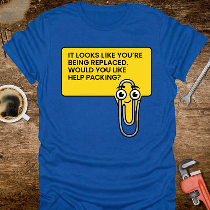It Looks Like You're Being Replaced T-Shirt