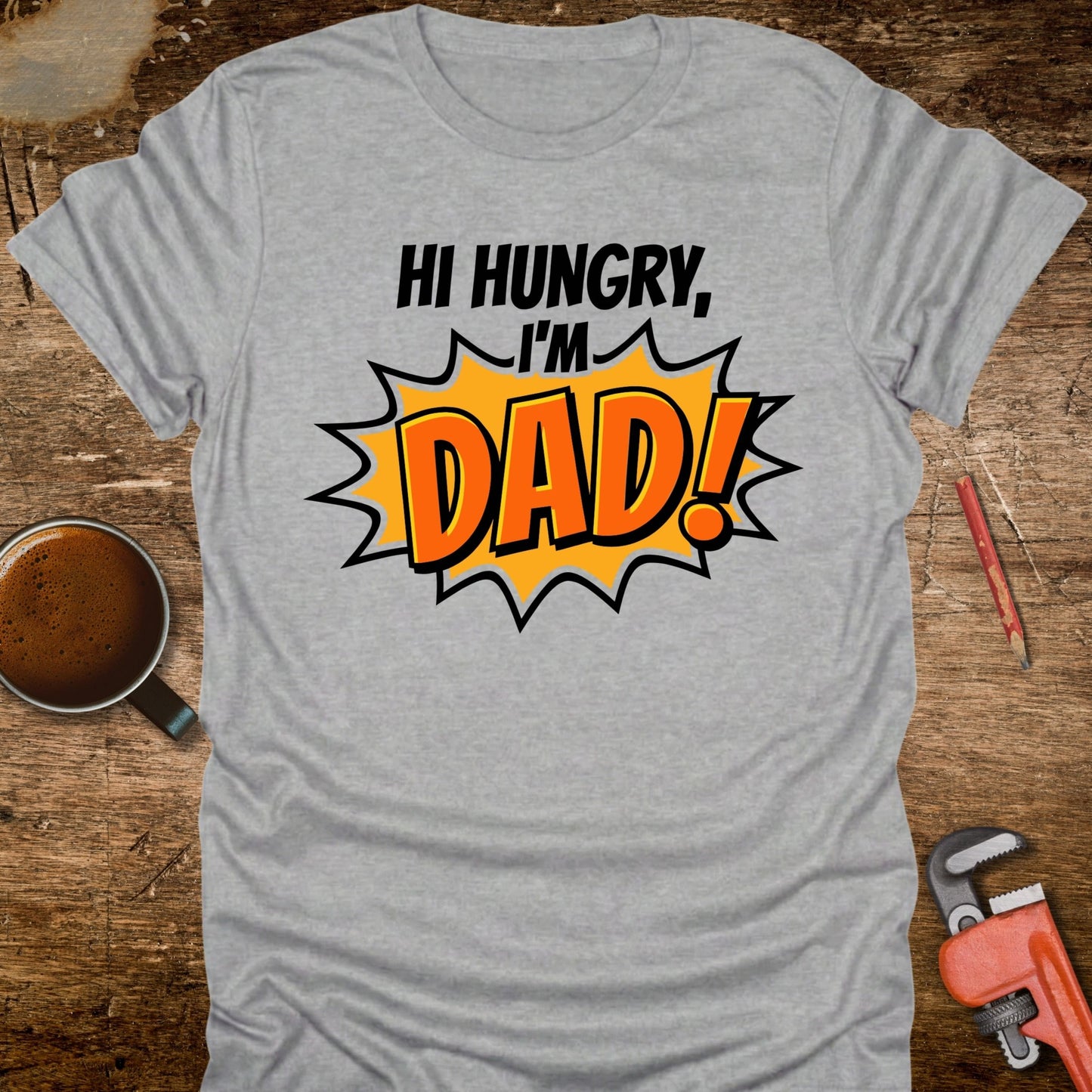 Hi Hungry I'm Dad T-Shirt