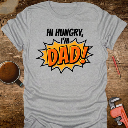 Hi Hungry I'm Dad T-Shirt