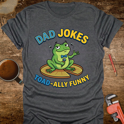 Dad Jokes Toad-ally Funny T-Shirt