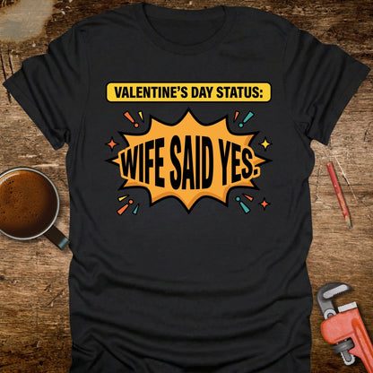 Valentine's Day Status: Wife Said Yes T-Shirt