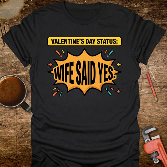 Valentine's Day Status: Wife Said Yes T-Shirt