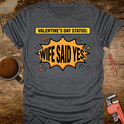 Valentine's Day Status: Wife Said Yes T-Shirt