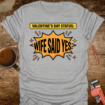 Valentine's Day Status: Wife Said Yes T-Shirt