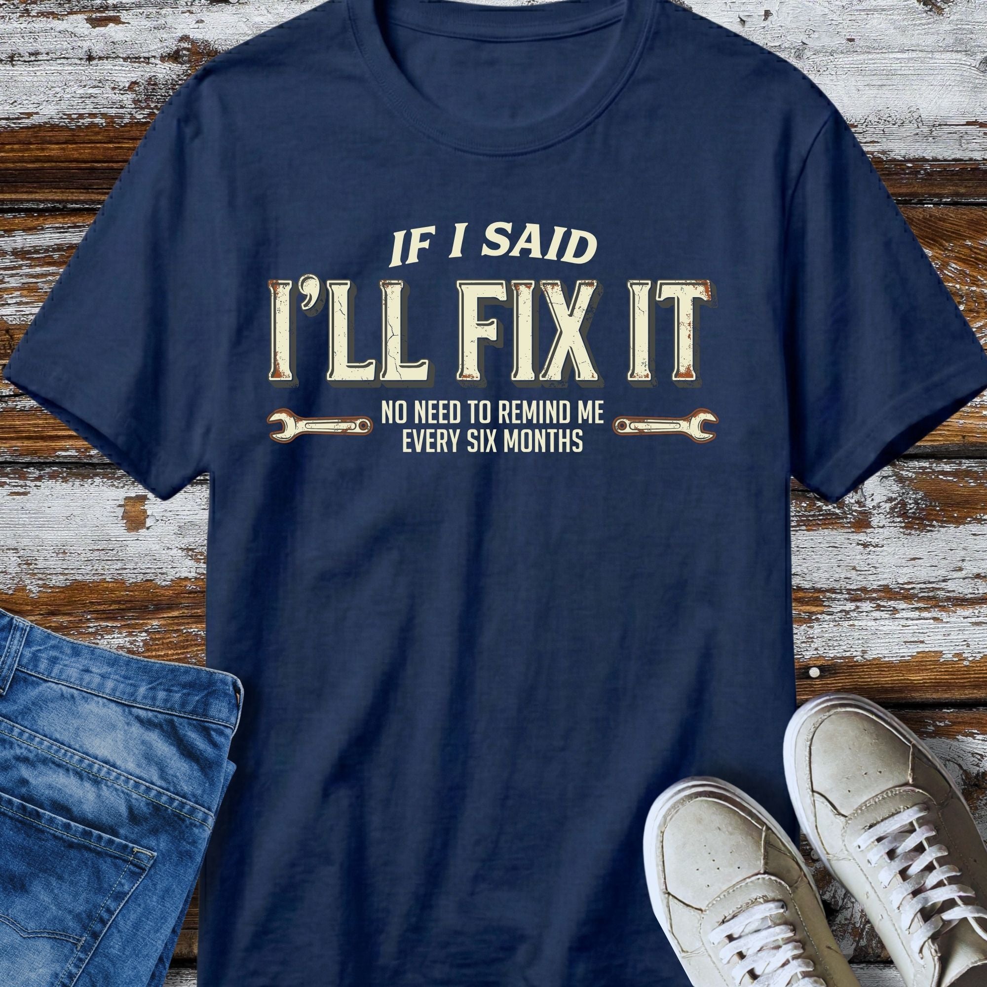 I'll Said I'll Fix It T-Shirt - size and fit reference