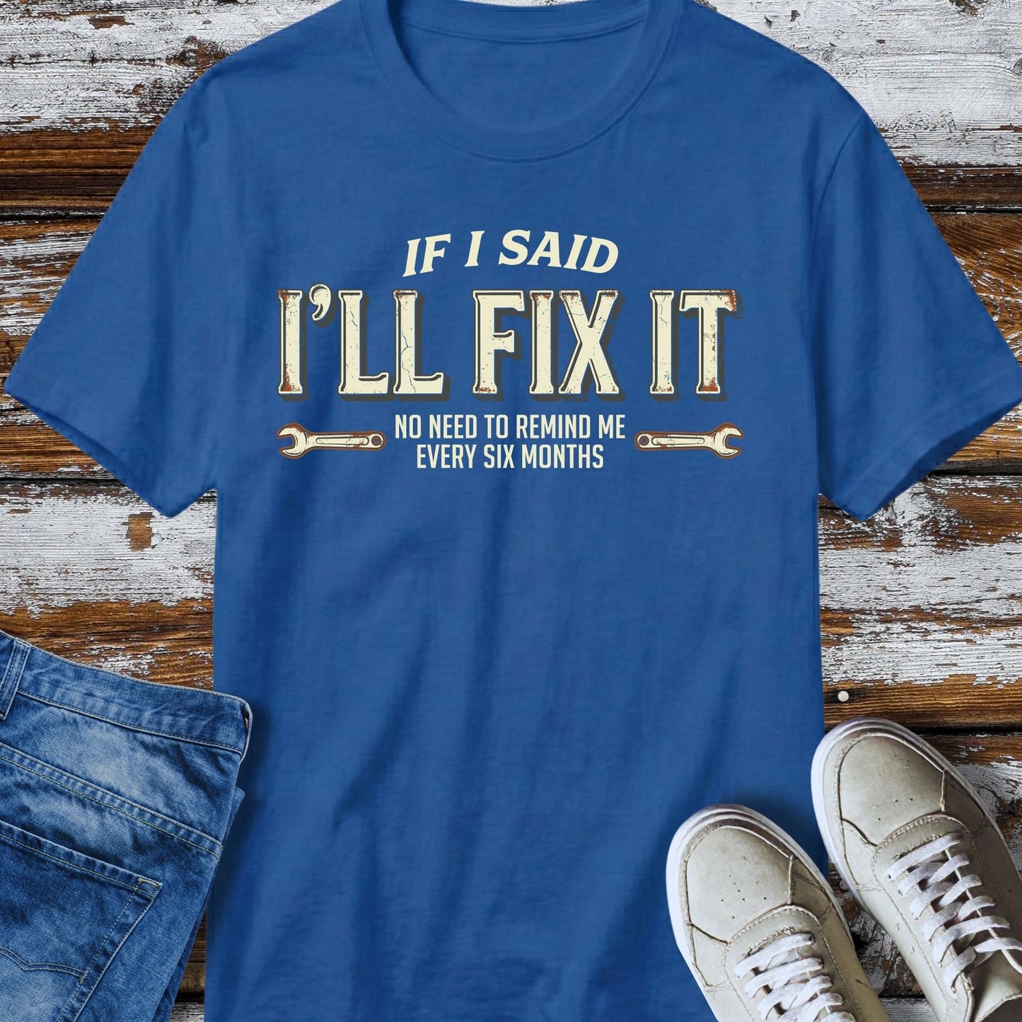 I'll Said I'll Fix It T-Shirt