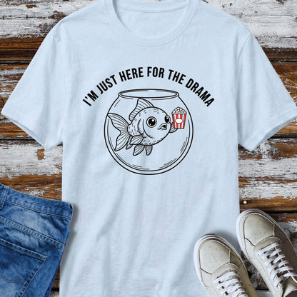 Just Here for the Drama T‑Shirt