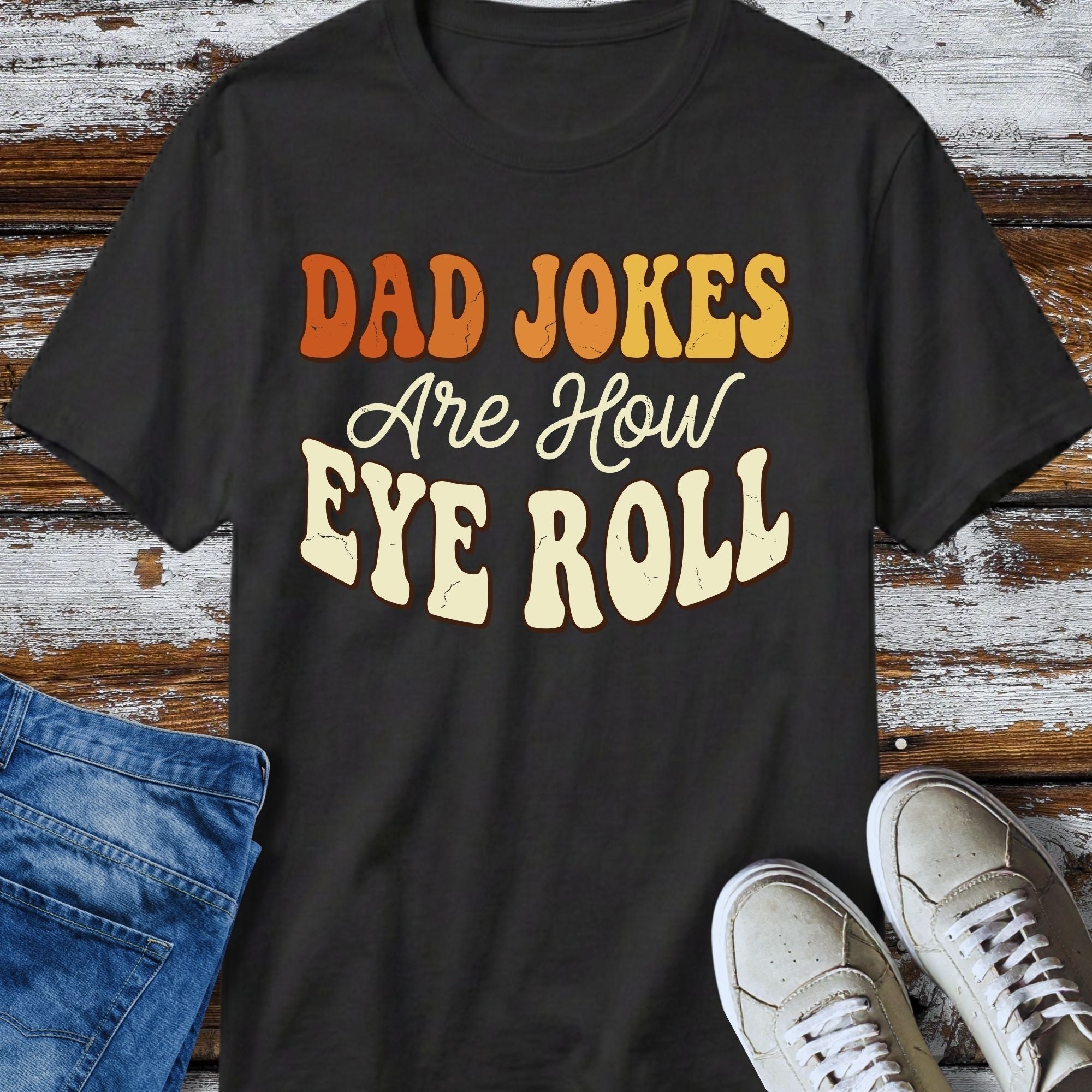 Dad Jokes Are How Eye Roll T-Shirt - flat lay mockup on white background