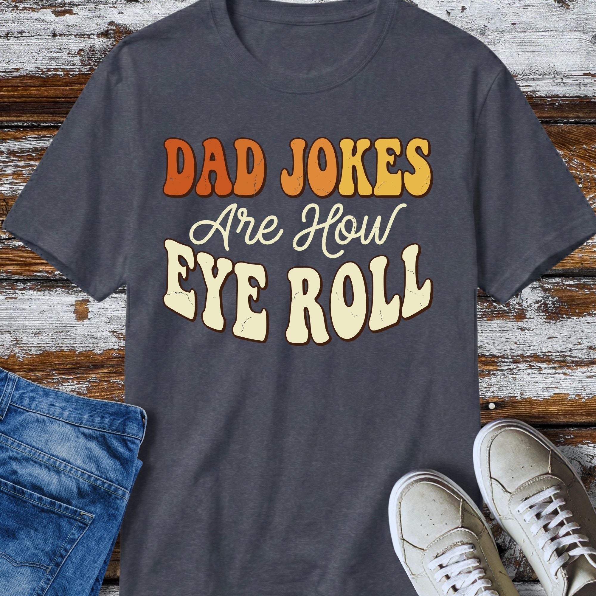 Dad Jokes Are How Eye Roll T-Shirt - product mockup view 11