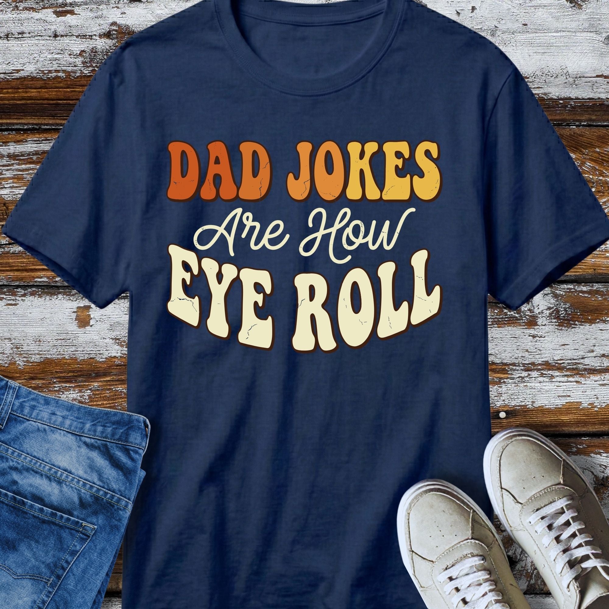 Dad Jokes Are How Eye Roll T-Shirt - front view funny graphic tee