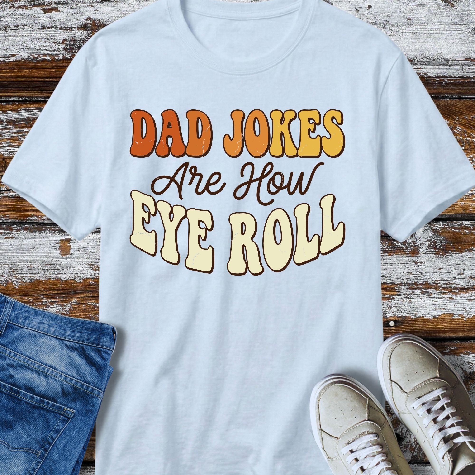 Dad Jokes Are How Eye Roll T-Shirt - product mockup view 9