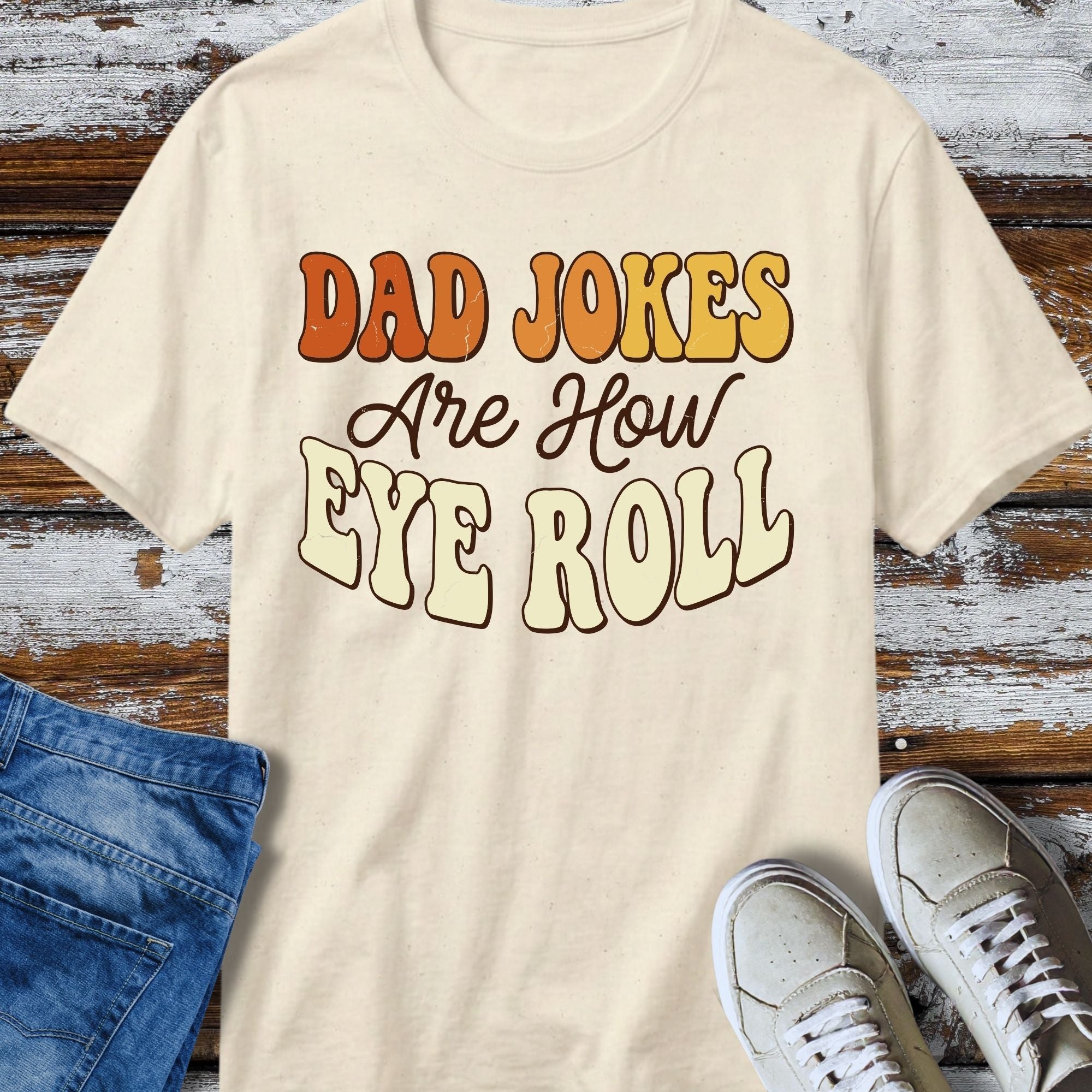 Dad Jokes Are How Eye Roll T-Shirt - size and fit reference
