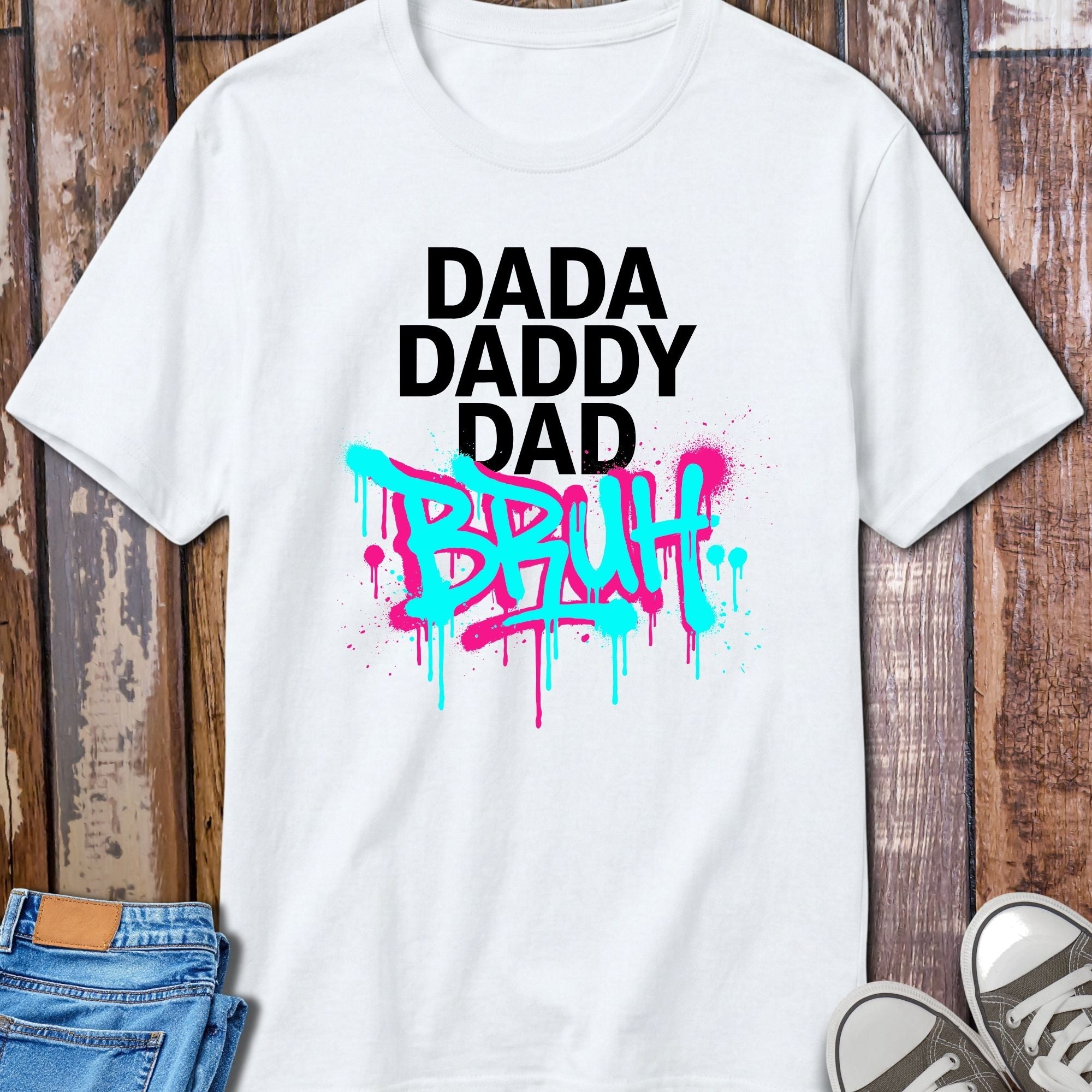 Dad Daddy Dad Bruh T-Shirt - front view funny graphic tee